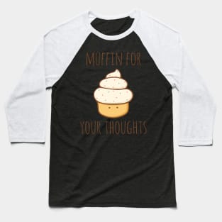 Muffin For Your Thoughts Baseball T-Shirt